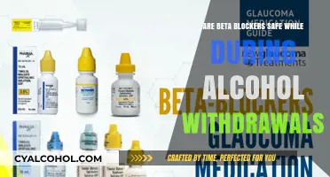 Beta Blockers and Alcohol Withdrawal: Safety Concerns and Considerations