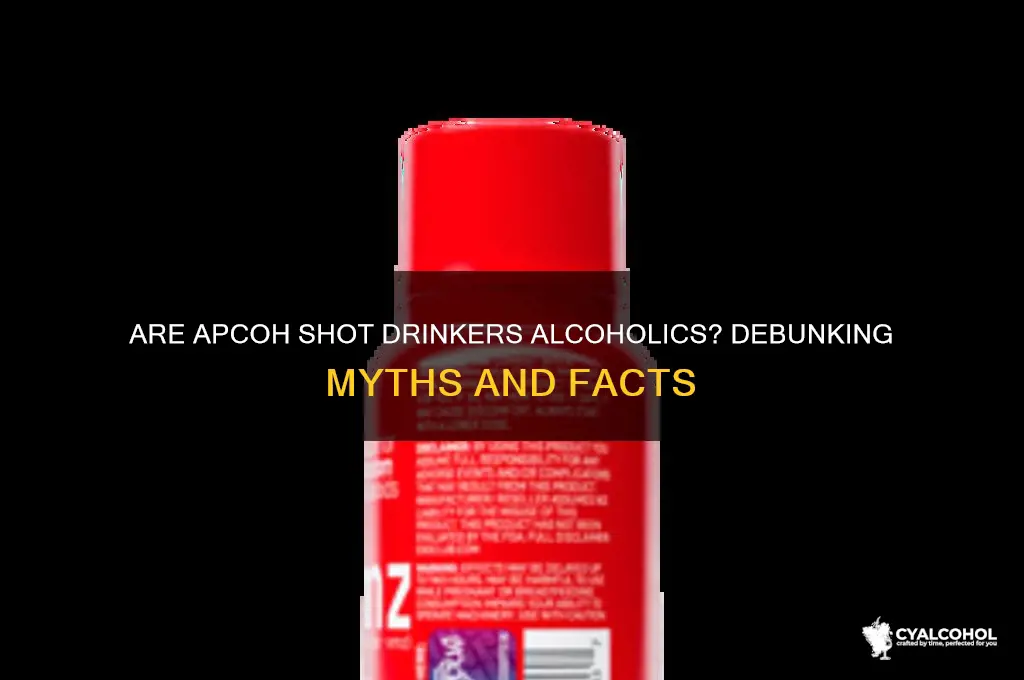are people who do apcoh shots alcohol alcoholics