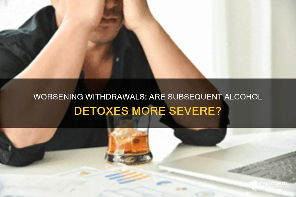 are subsequent alcohol detoxes more severe