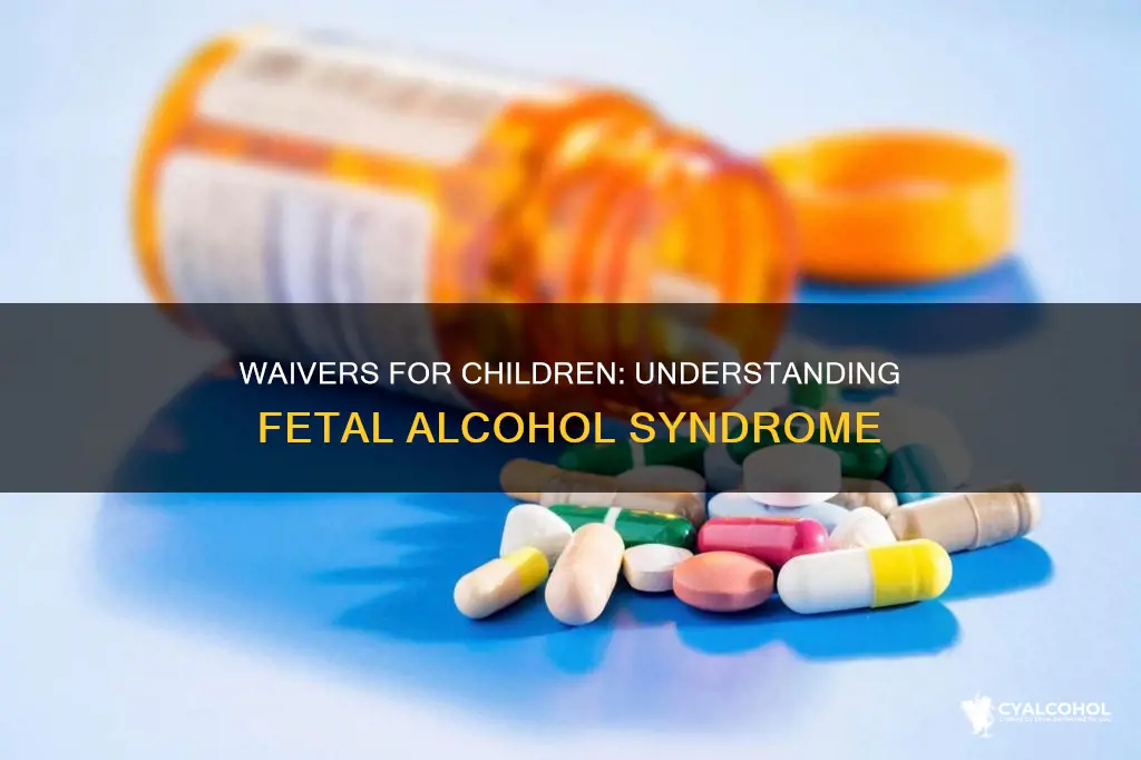 are there waiver programs for children with fetal alcohol syndrome