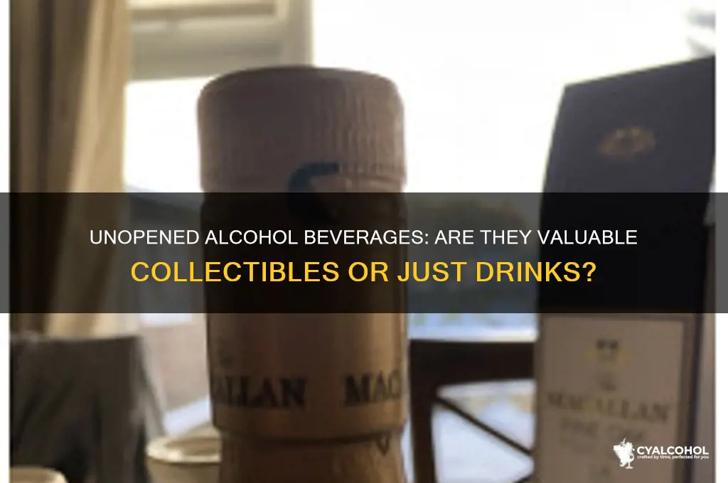are unopened alcohol beverages worth money