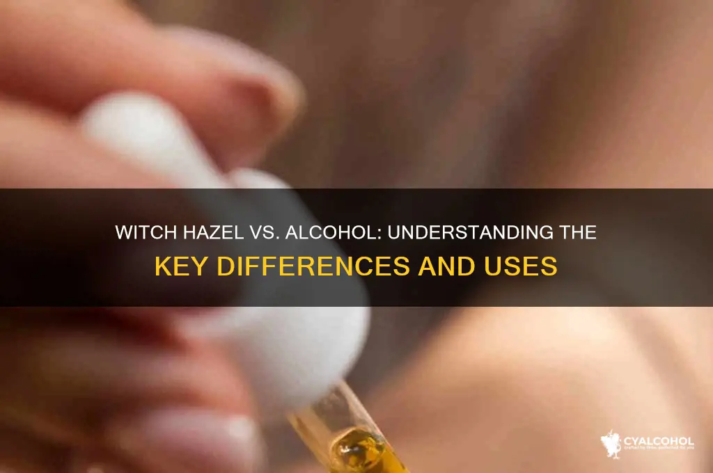 are witch hazel and alcohol the same thing