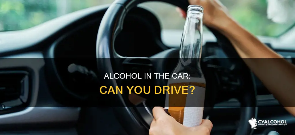 are you allowed to drive with alcohol in the car