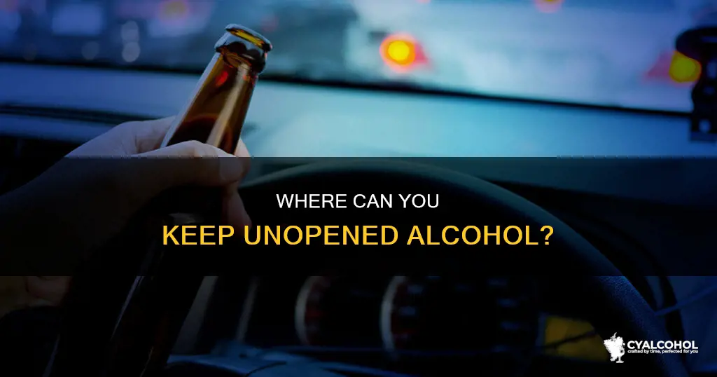 are you allowed to have unopened alcohol in your car