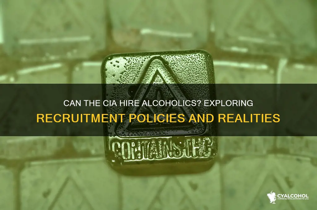 could an alcoholic be hired by the cia
