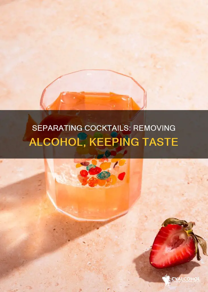 could you separate a cocktail to remove the alcohol