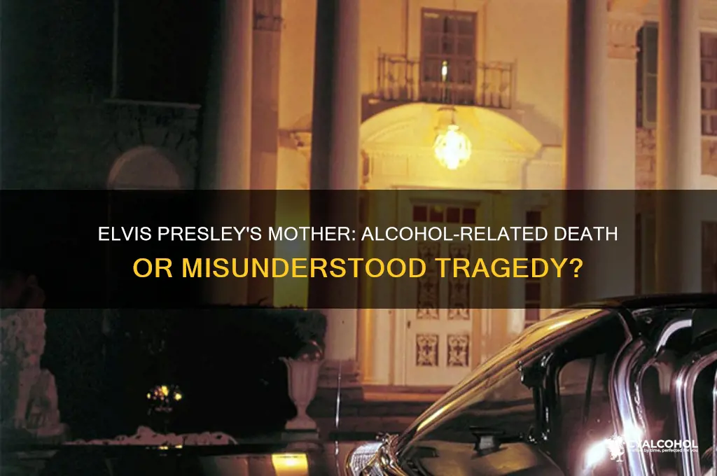 did elvis mom die from alcohol