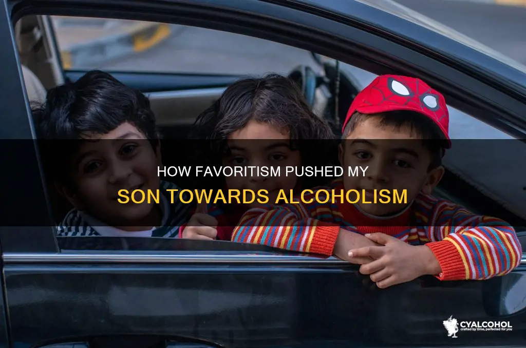 did favoritism of another child lead to my sons alcoholism