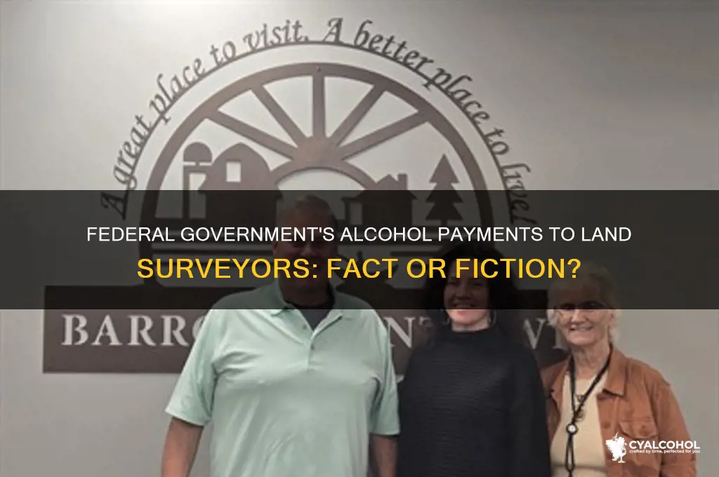 did federal government pay land surveyors in alcohol
