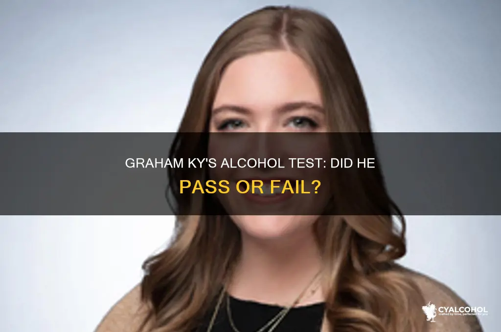 did graham ky pass the alcohol