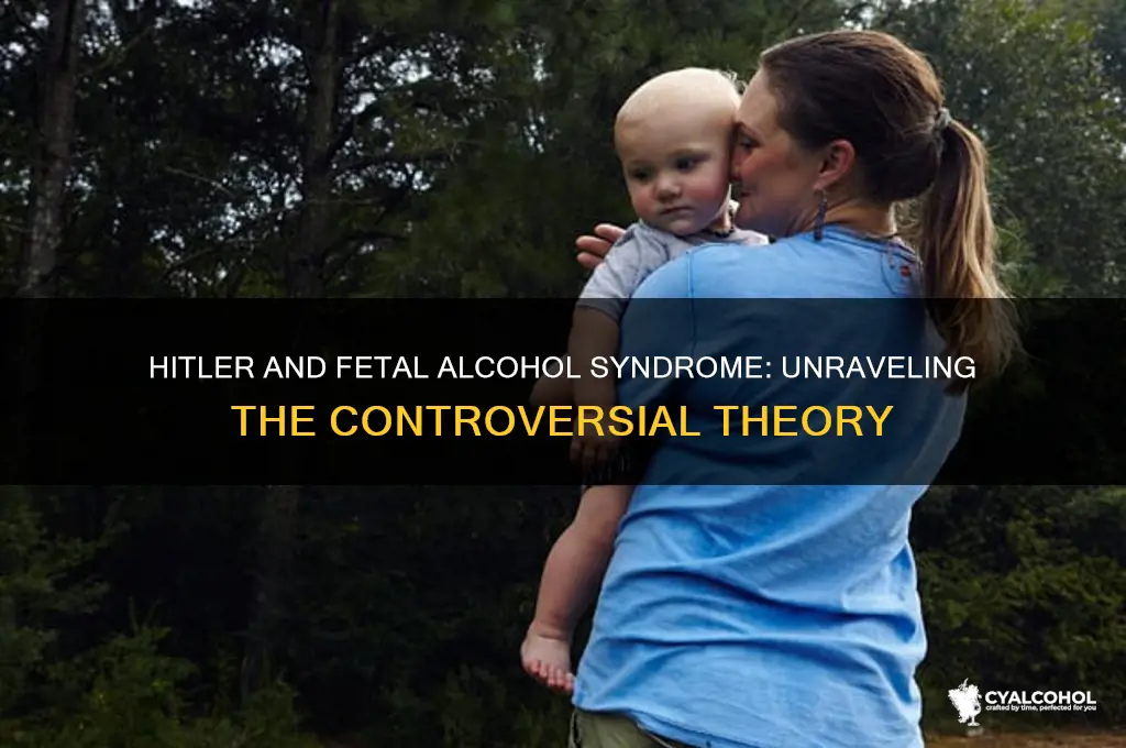 did hitler have fetal alcohol syndrome