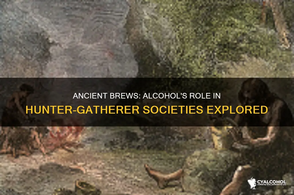 did hunter gatherer societies have alcohol