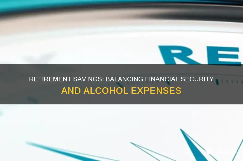 did i save enough money for retirement alcohol