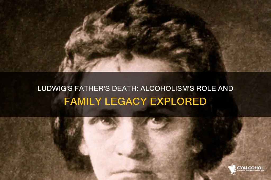 did ludwigs dad die of alcoholism