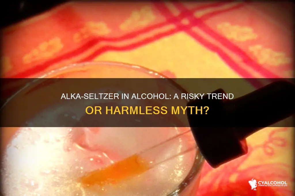 did people put alka seltser in their alcohol