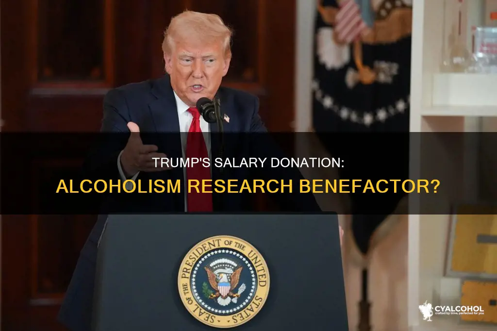 did president trump donate his salary to alcoholism research