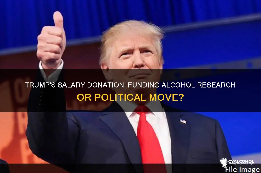 did trump donate his salary to alcohol study