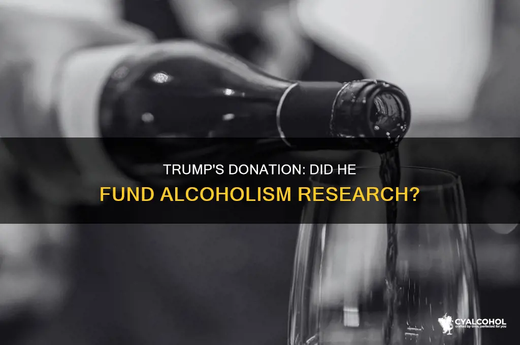 did trump donte funds to research of alcoholism