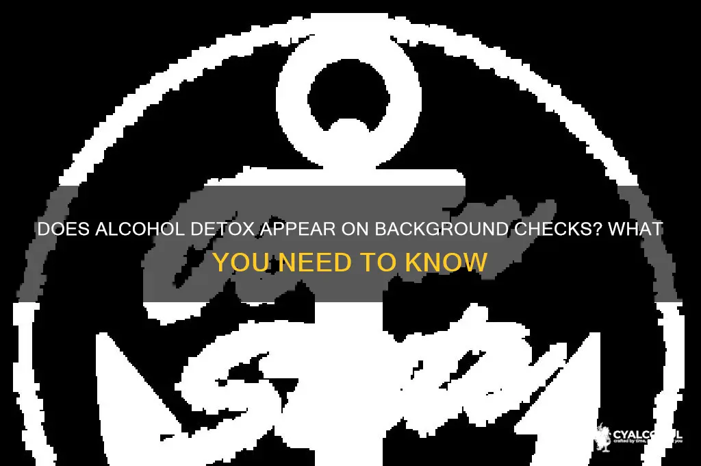 do alcohol detox show up on background check