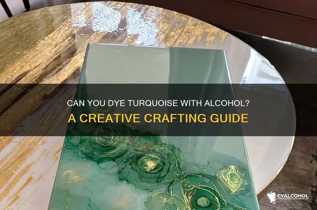 do alcohol dye turquoise