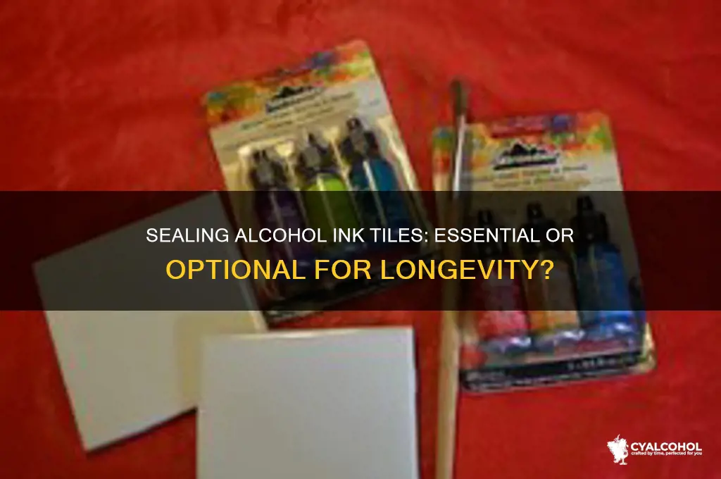 do alcohol ink tiles need to be sealed