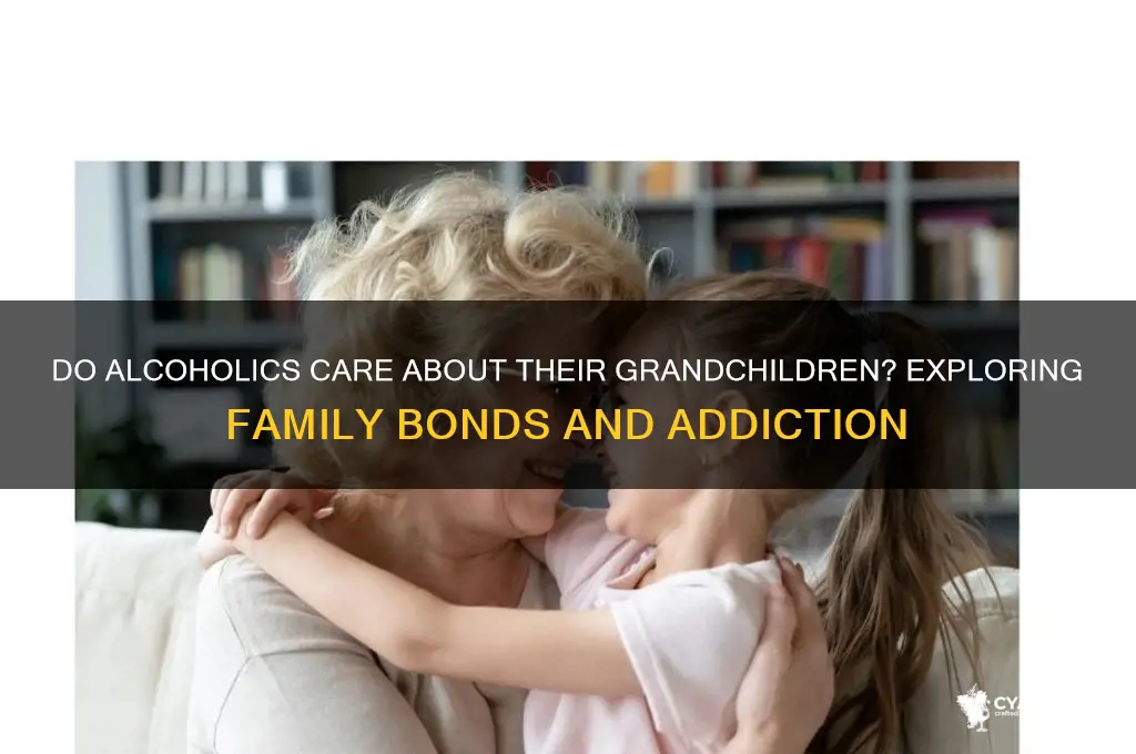 do alcoholics care about their grandchildren