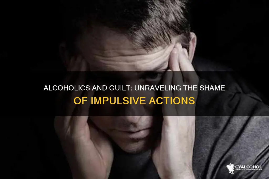 do alcoholics feel guilt for doing stupid shit