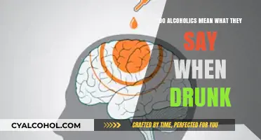 Do Alcoholics Mean What They Say When Drunk?