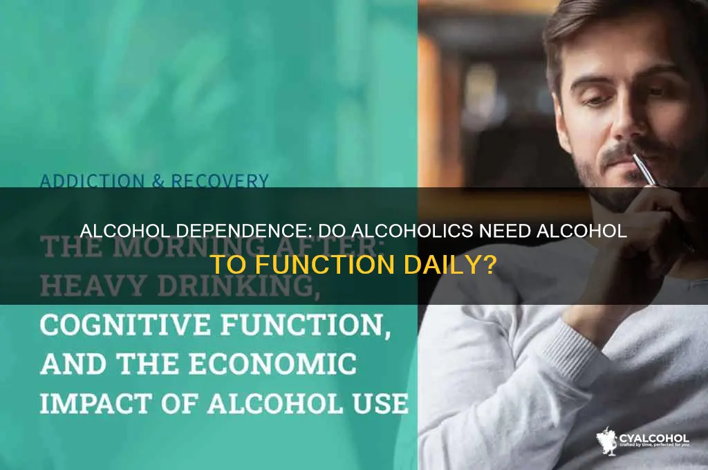 do alcoholics need alcohol to function