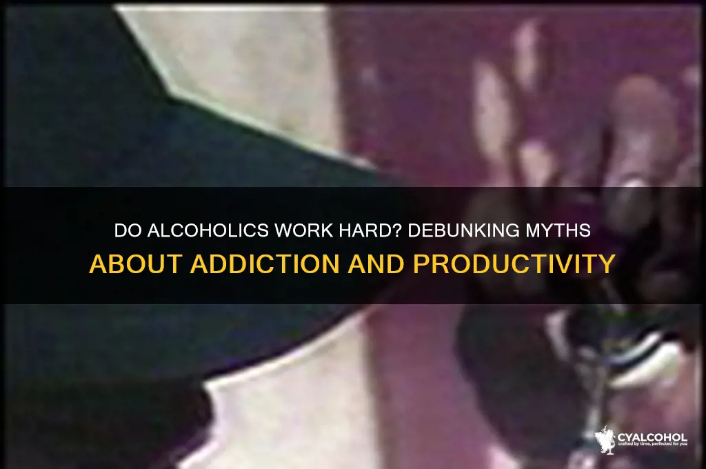 do alcoholics work hard
