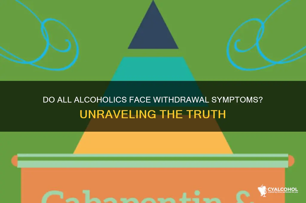 do all alcoholics experience withdrawal symptoms