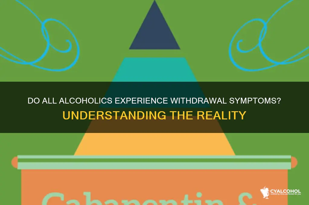do all alcoholics go through withdrawals