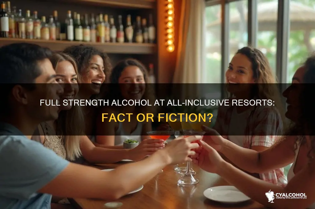 do all inclusive resorts have full strength alcohol