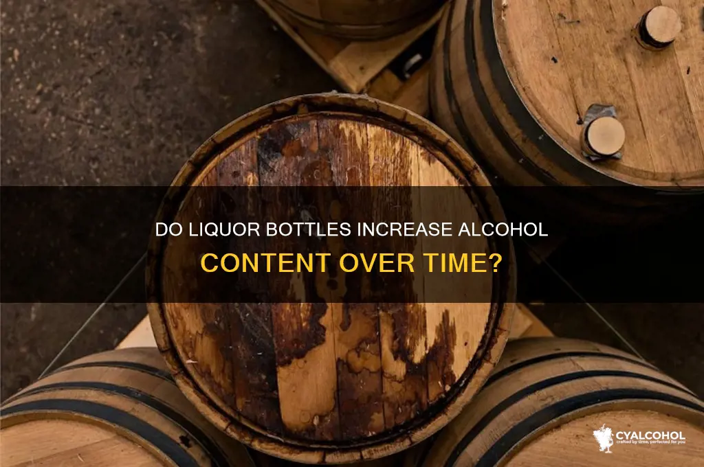 do bottles of liquor gain alcohol