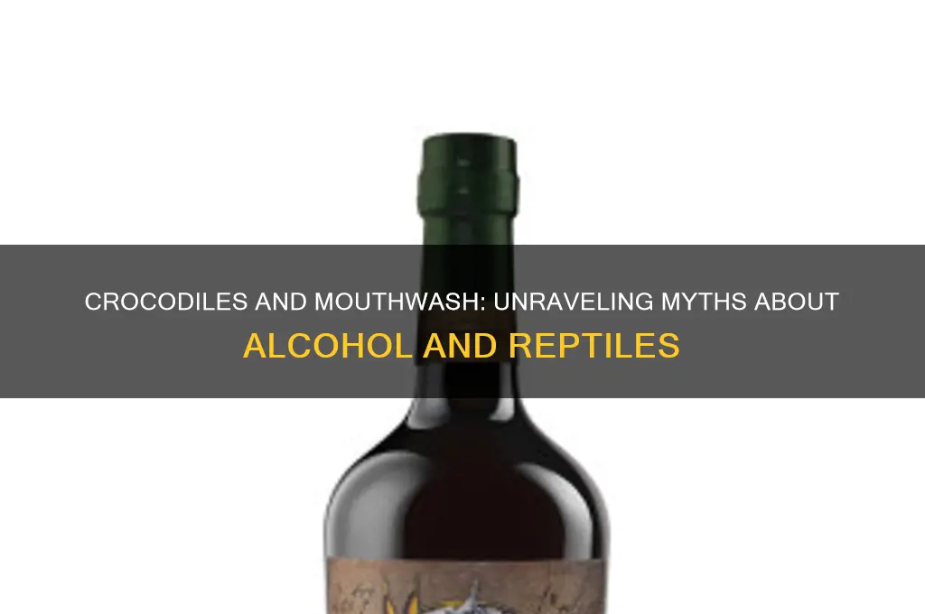 do crocodiles hate mouthwash or alcohol