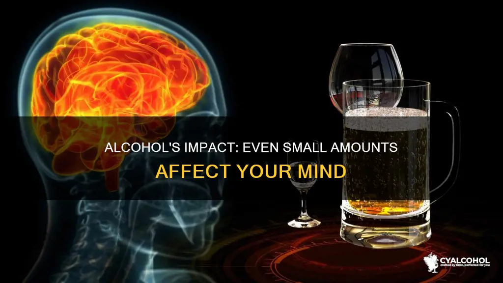 do even small amounts of alcohol impair your mind
