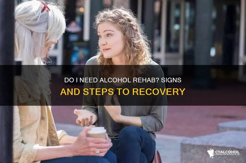 do i need rehab for alcohol