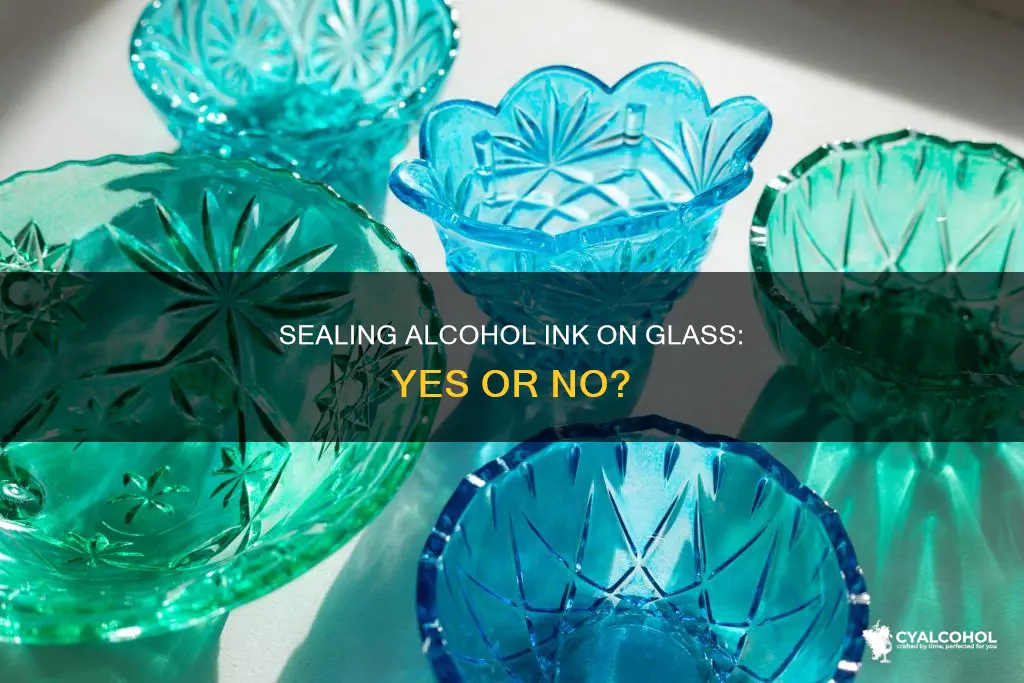 do i need to seal alcohol ink on glass