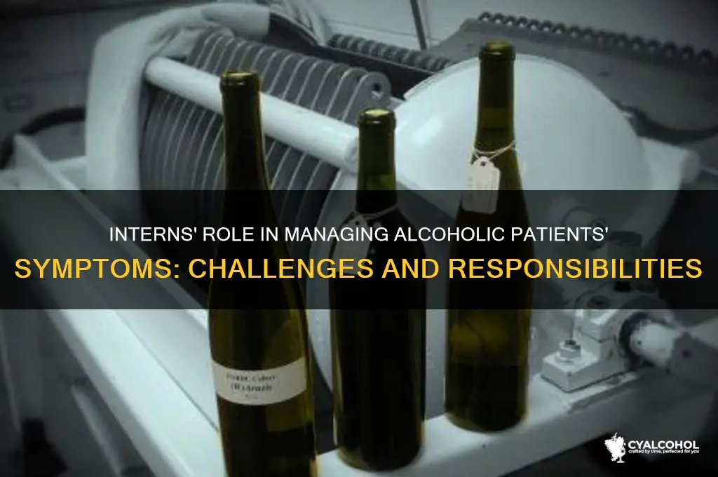 do interns manage alcoholic patients symptoms