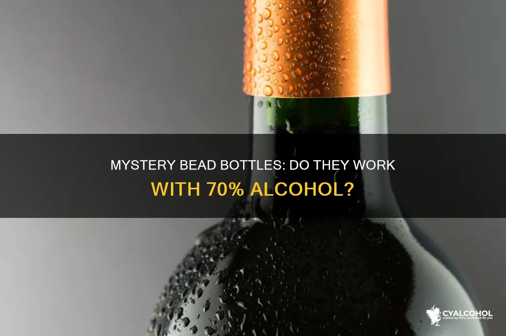 do mystery bead bottles work with 70 alcohol