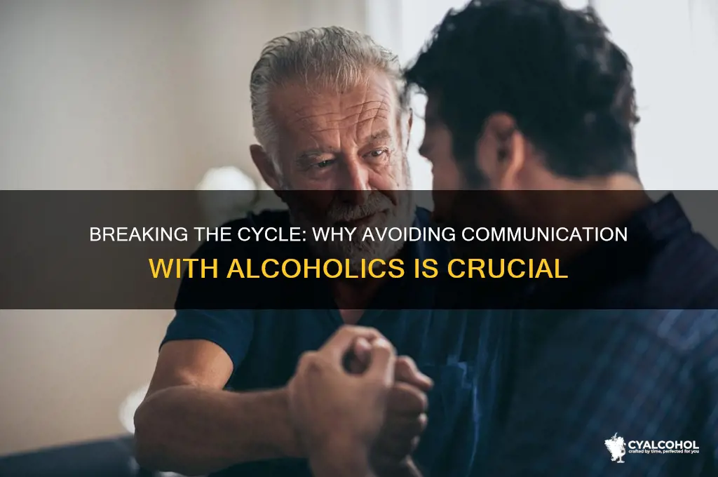 do not commiunicate with an alcoholic