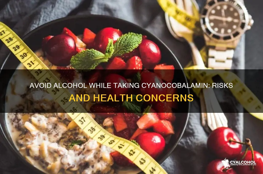 do not rink alcohol on cycobalamin
