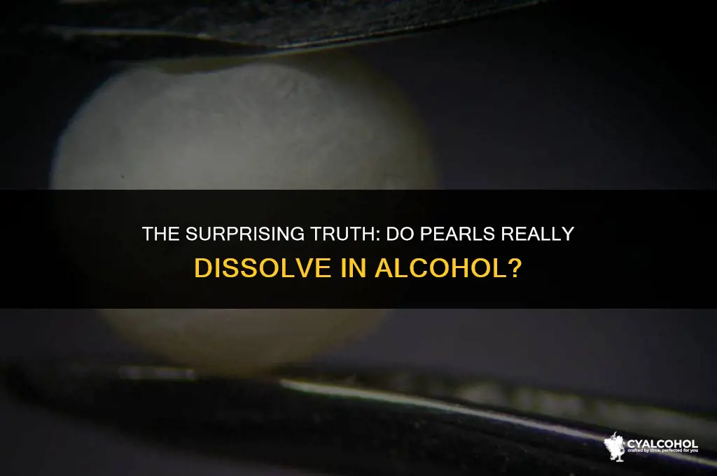 do pearls dissolve in alcohol