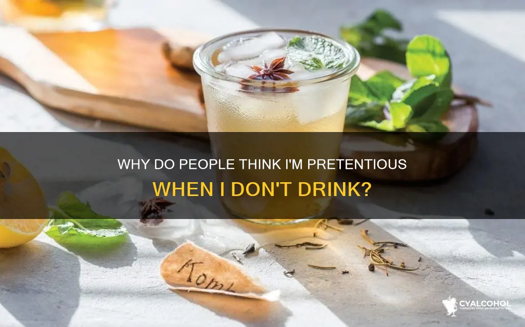 do people find me pretentious for abstaining from alcohol