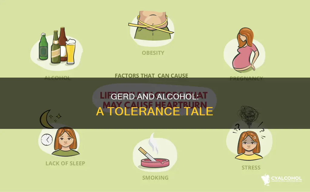 do people with gerd tend to have lower alcohol tolerances