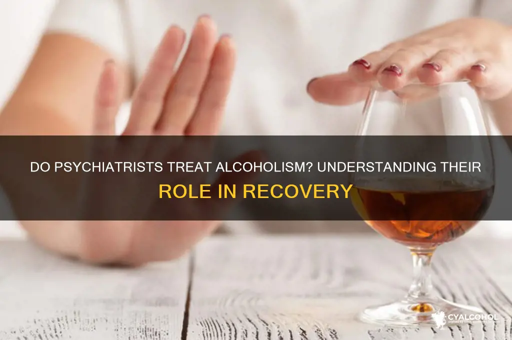 do psychiatrists treat alcoholism