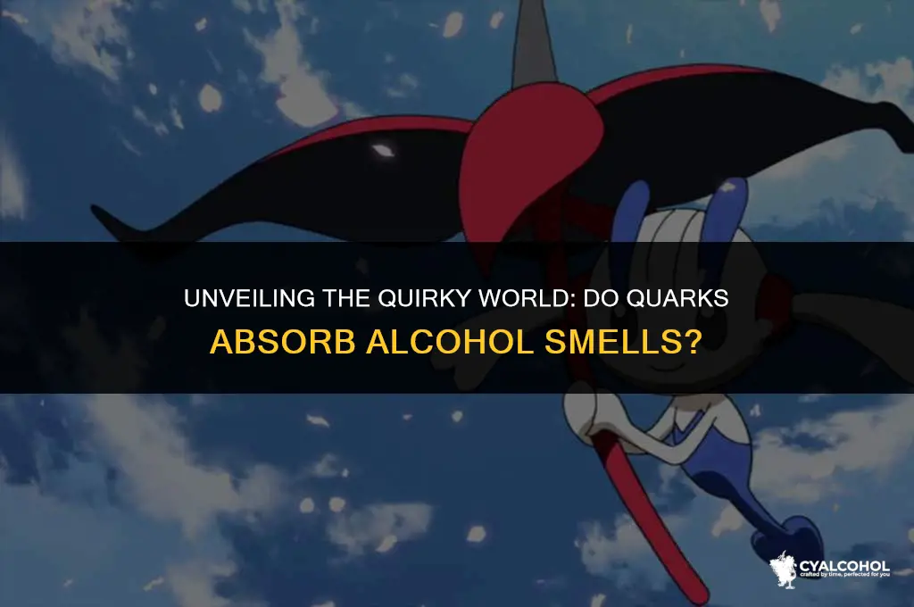 do quarks absorb alcohol smells
