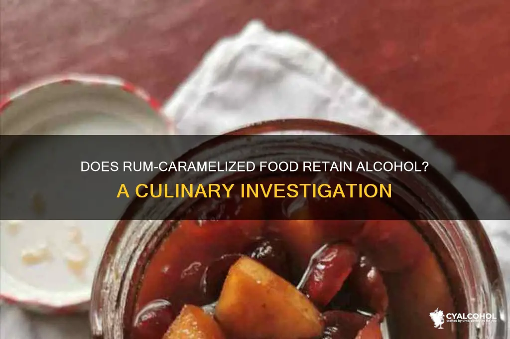 do rum carmelized foods have alcohol