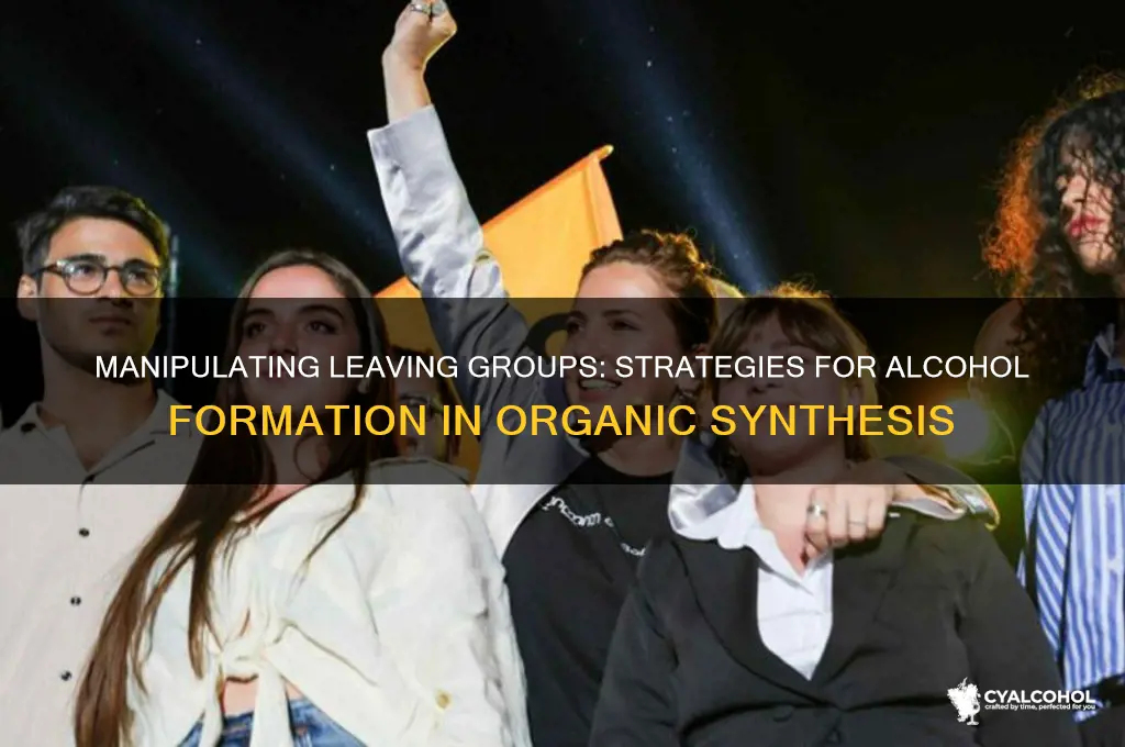 do we manipulate leaving group to form alcohols