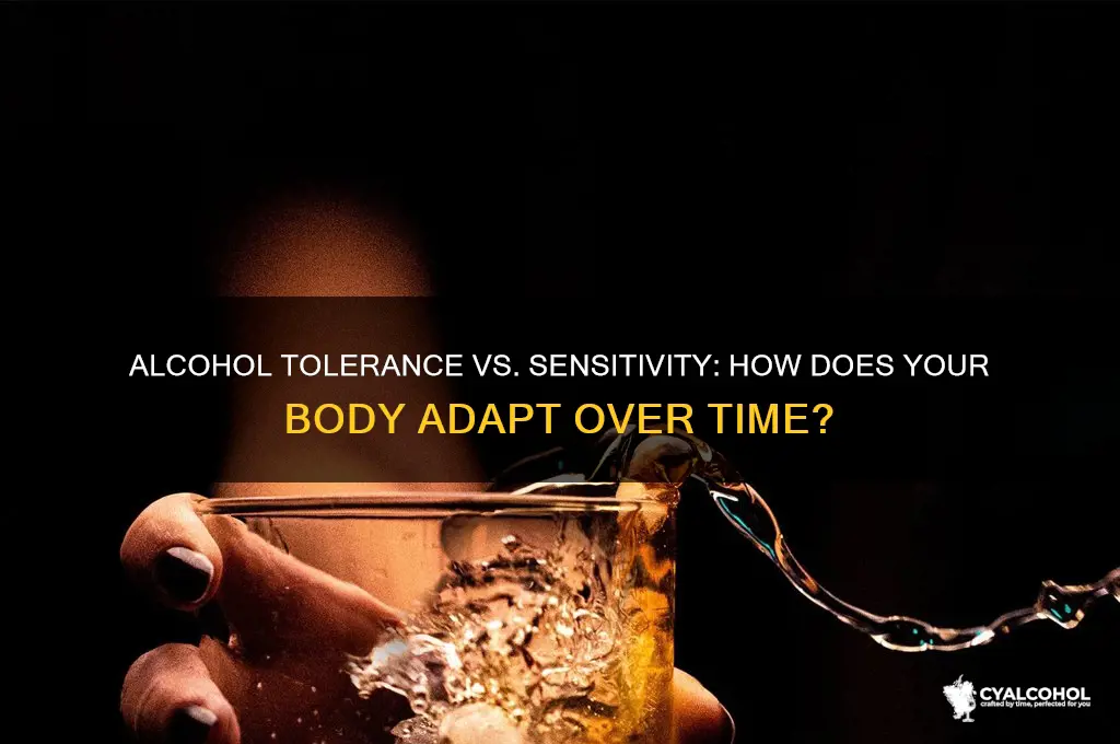 do you became more toloralte or sensitiveto alcohol